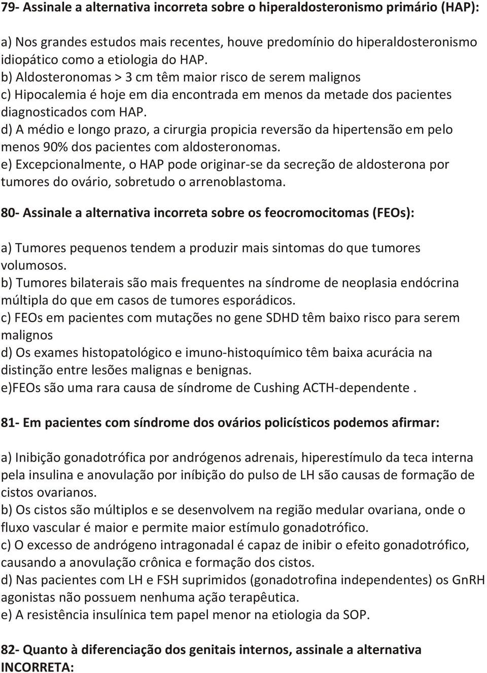 d) A médio e longo prazo, a cirurgia propicia reversão da hipertensão em pelo menos 90% dos pacientes com aldosteronomas.