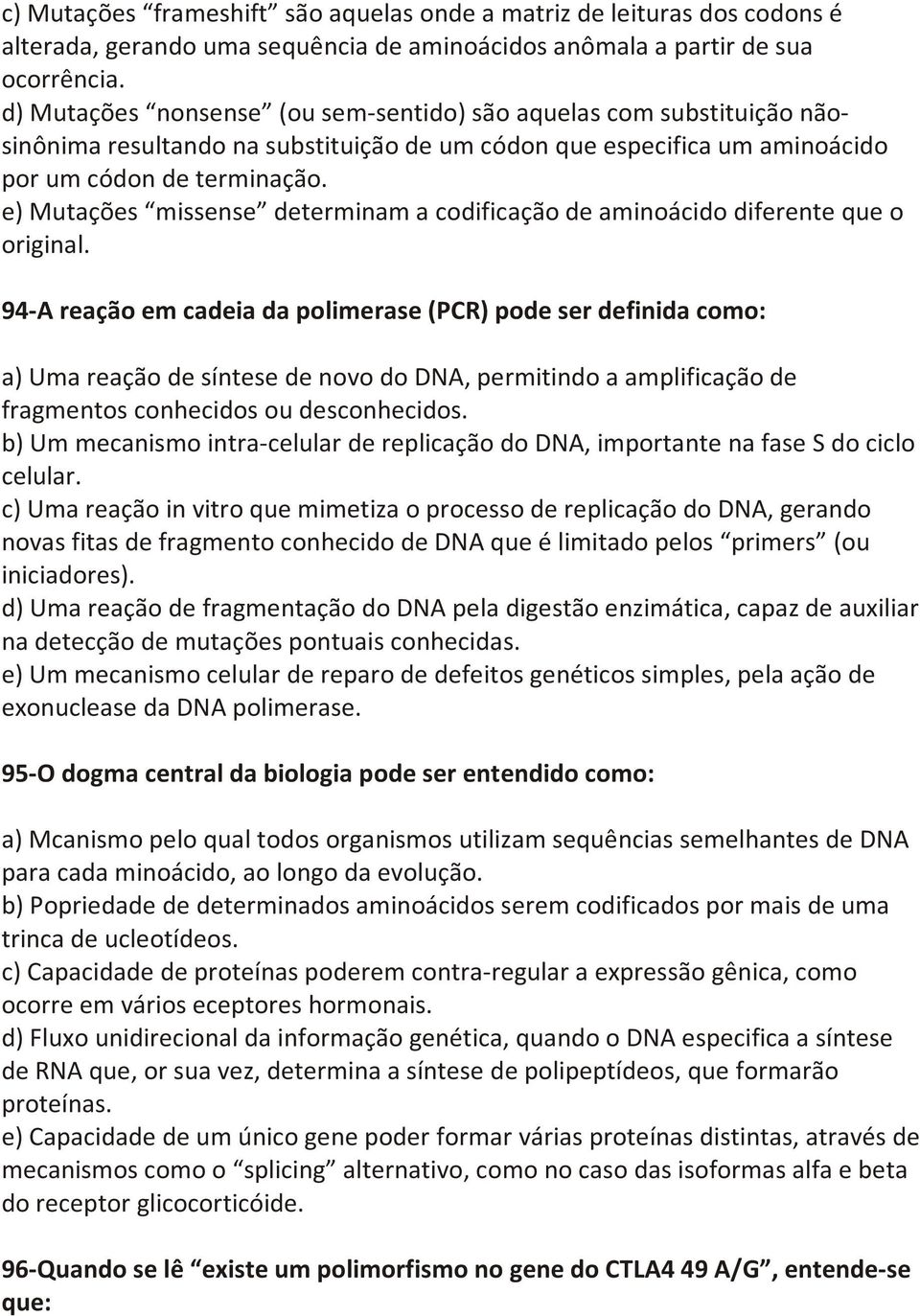 e) Mutações missense determinam a codificação de aminoácido diferente que o original.