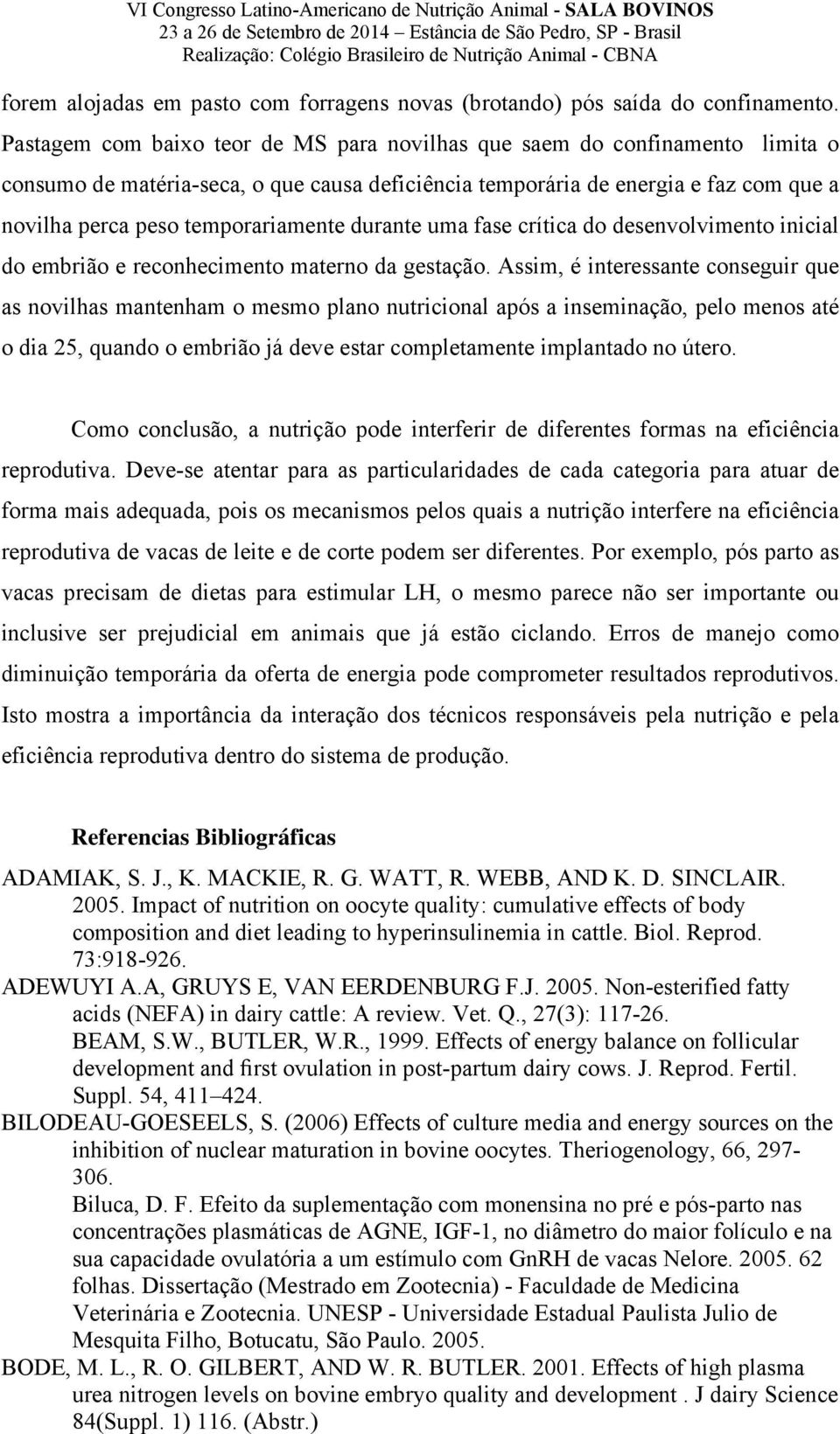 durante uma fase crítica do desenvolvimento inicial do embrião e reconhecimento materno da gestação.