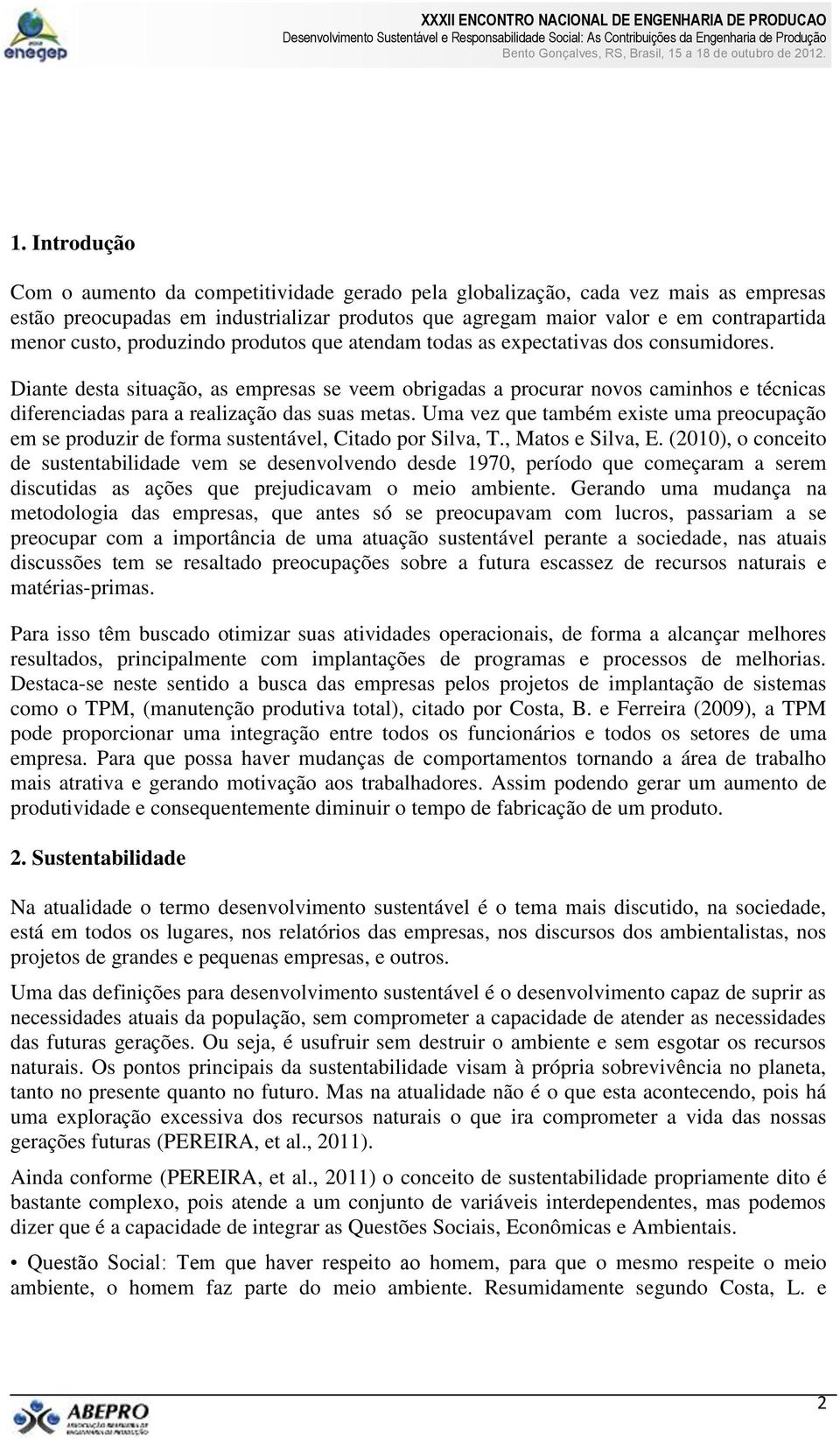 Diante desta situação, as empresas se veem obrigadas a procurar novos caminhos e técnicas diferenciadas para a realização das suas metas.