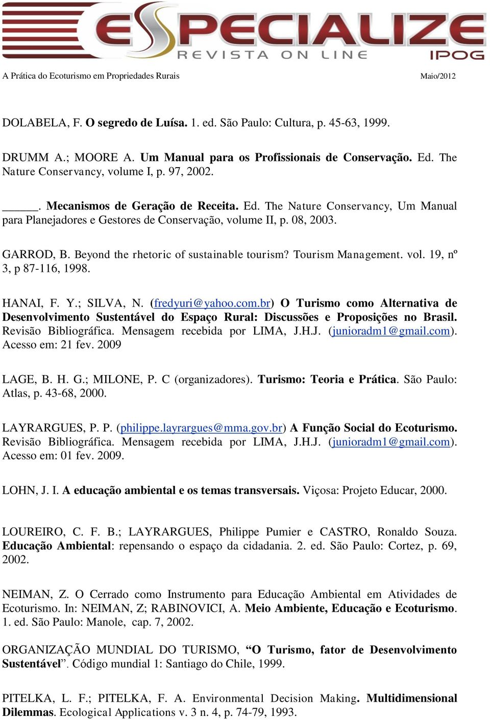 Tourism Management. vol. 19, nº 3, p 87-116, 1998. HANAI, F. Y.; SILVA, N. (fredyuri@yahoo.com.