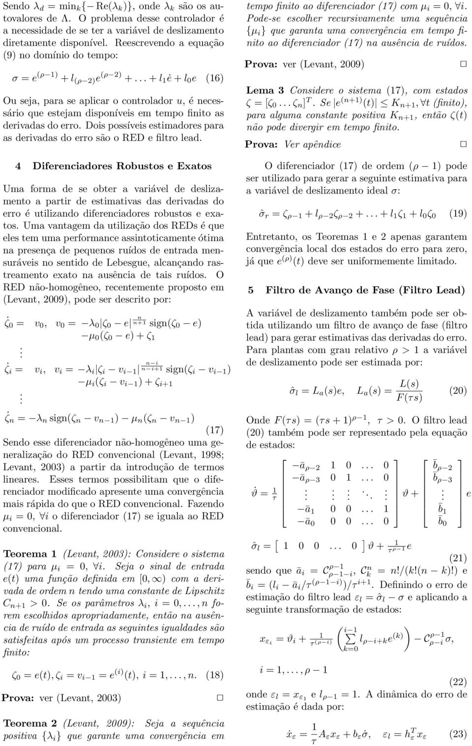 estimadores para as derivadas do erro são o RED e filtro lead 4 Diferenciadores Robustos e Exatos Uma forma de se obter a variável de deslizamento a partir de estimativas das derivadas do erro é