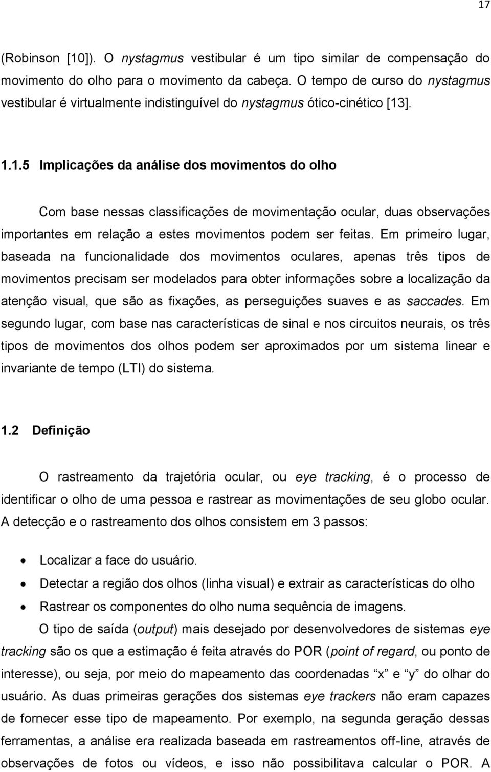 ]. 1.1.5 Implicações da análise dos movimentos do olho Com base nessas classificações de movimentação ocular, duas observações importantes em relação a estes movimentos podem ser feitas.