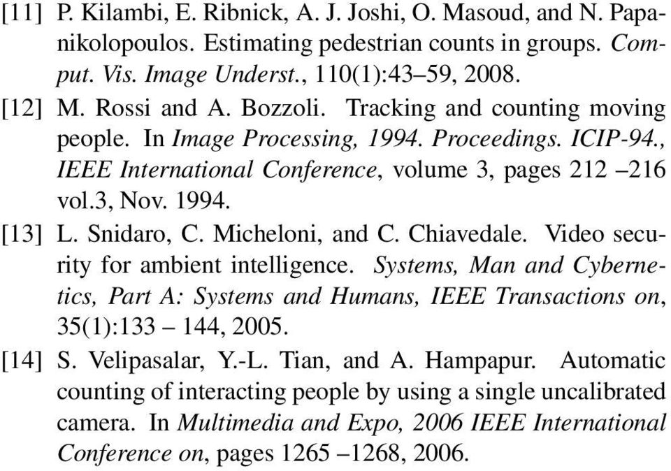 Micheloni, and C. Chiavedale. Video security for ambient intelligence. Systems, Man and Cybernetics, Part A: Systems and Humans, IEEE Transactions on, 35(1):133 144, 2005. [14] S.