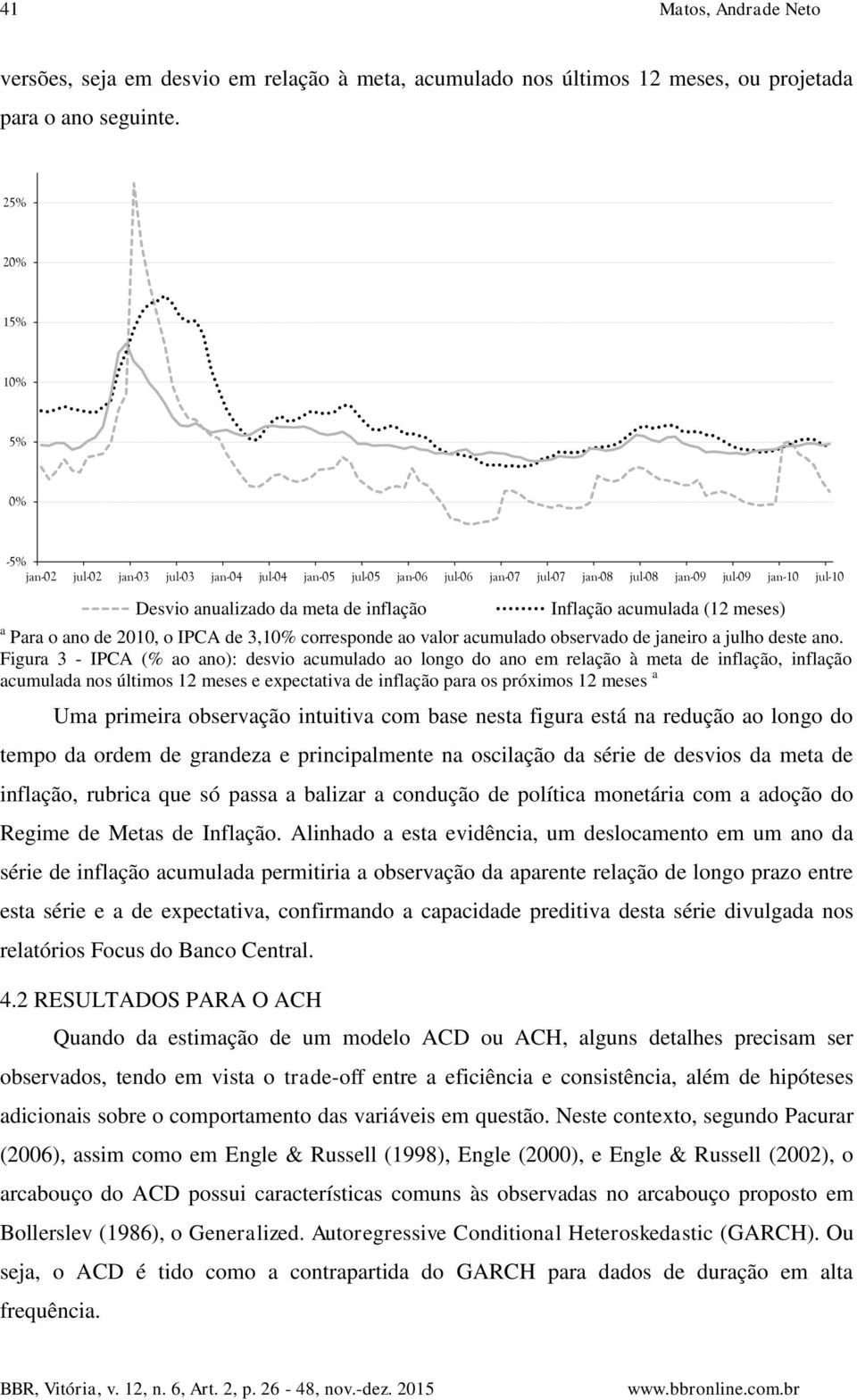 corresponde ao valor acumulado observado de janeiro a julho deste ano.