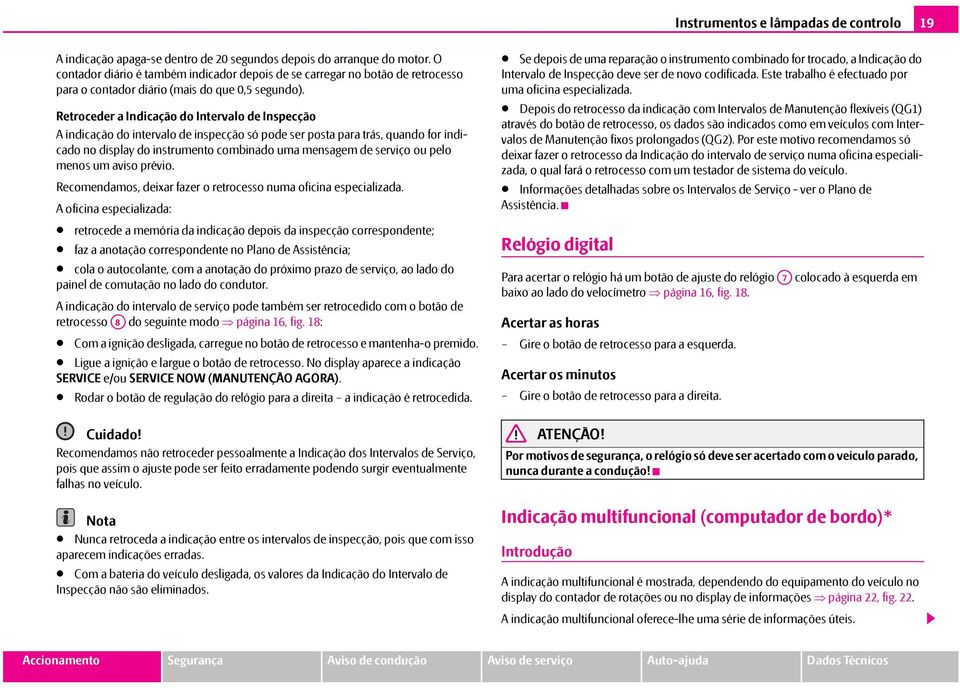 Retroceder a Indicação do Intervalo de Inspecção A indicação do intervalo de inspecção só pode ser posta para trás, quando for indicado no display do instrumento combinado uma mensagem de serviço ou