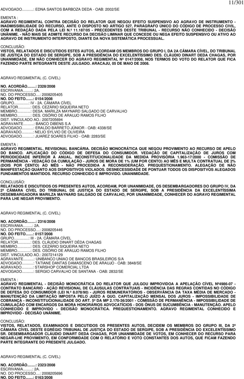 DISPOSTO NO ARTIGO 527, PARÁGRAFO ÚNICO DO CÓDIGO DE PROCESSO CIVIL, COM A REDAÇÃO DADA PELA LEI N.º 11.187/05 - PRECEDENTES DESTE TRIBUNAL - RECURSO NÃO CONHECIDO - DECISÃO UNÂNIME.