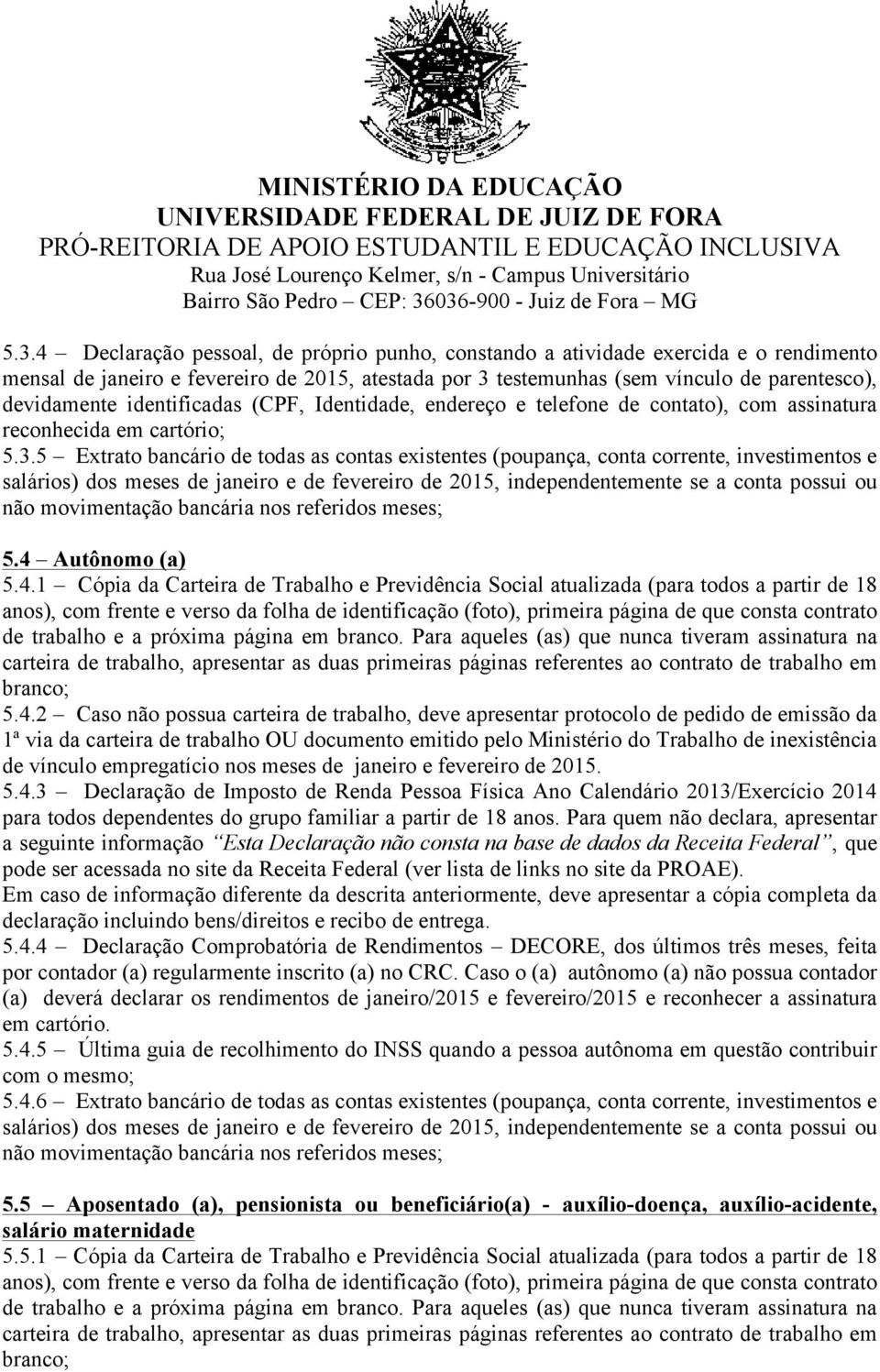 5 Extrato bancário de todas as contas existentes (poupança, conta corrente, investimentos e salários) dos meses de janeiro e de fevereiro de 2015, independentemente se a conta possui ou não