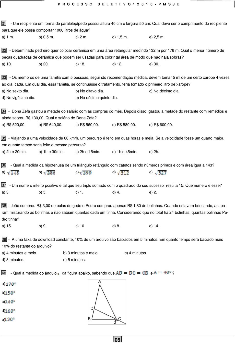 Qual o menor número de peças quadradas de cerâmica que podem ser usadas para cobrir tal área de modo que não haja sobras? a) 10. b) 20. c) 18. d) 12. e) 30.