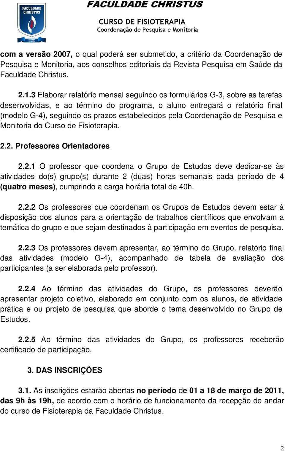 pela Coordenação de Pesquisa e Monitoria do Curso de Fisioterapia. 2.