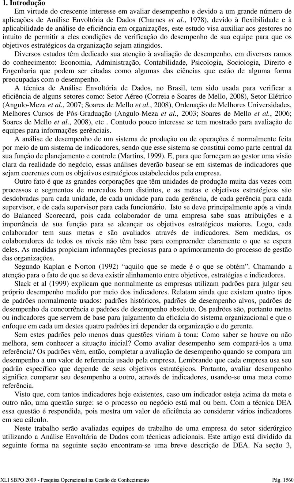 desempenho de sua equipe para que os objetivos estratégicos da organização sejam atingidos.