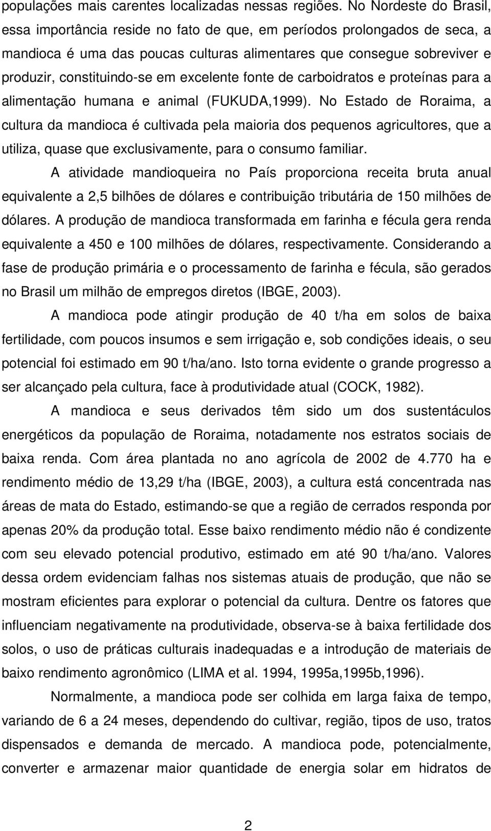 excelente fonte de carboidratos e proteínas para a alimentação humana e animal (FUKUDA,1999).