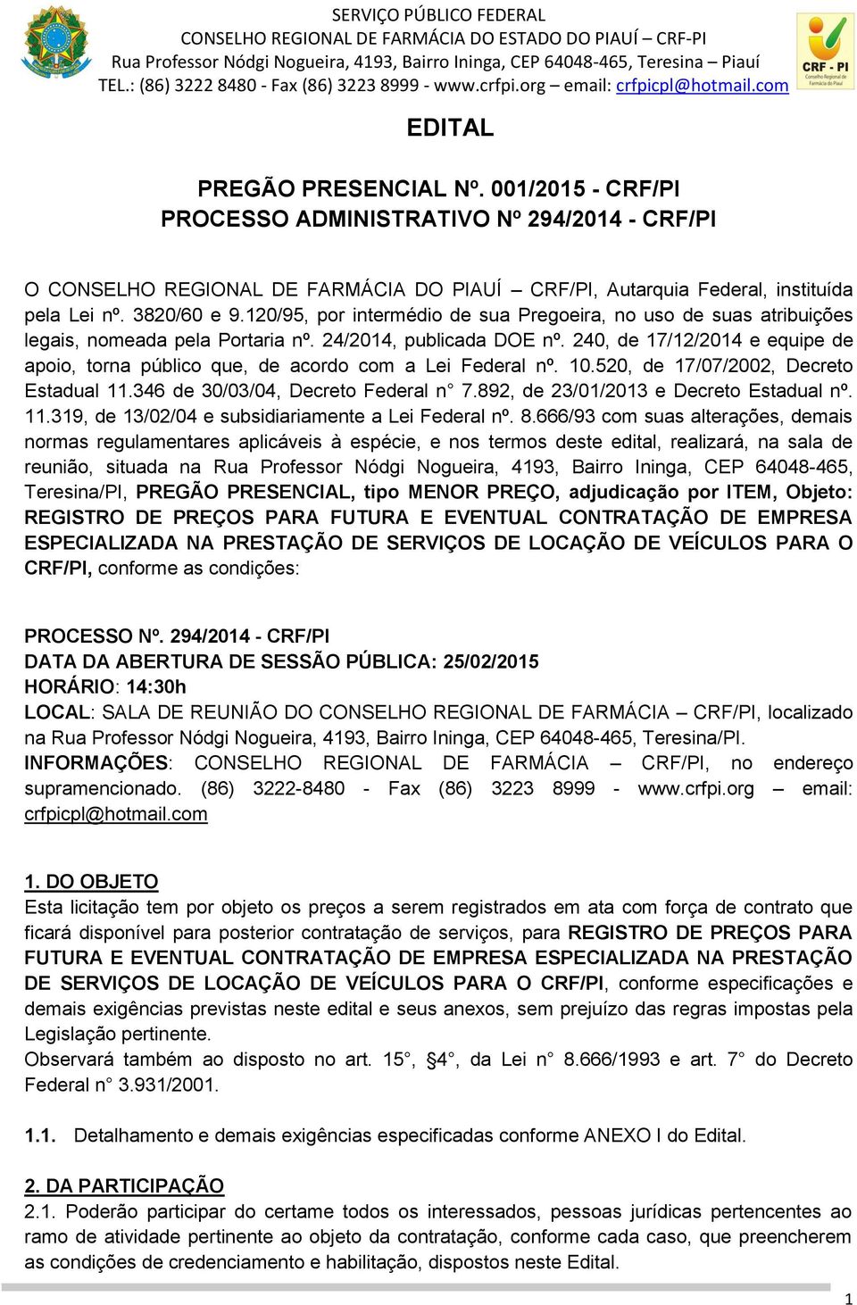 240, de 17/12/2014 e equipe de apoio, torna público que, de acordo com a Lei Federal nº. 10.520, de 17/07/2002, Decreto Estadual 11.346 de 30/03/04, Decreto Federal n 7.