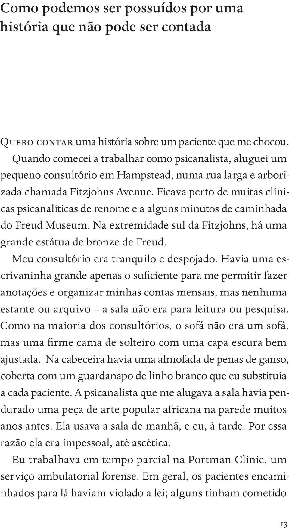 Ficava perto de muitas clínicas psicanalíticas de renome e a alguns minutos de caminhada do Freud Museum. Na extremidade sul da Fitzjohns, há uma grande estátua de bronze de Freud.