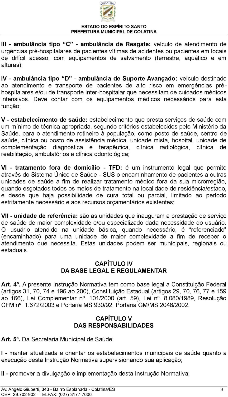 préhospitalares e/ou de transporte inter-hospitalar que necessitam de cuidados médicos intensivos.