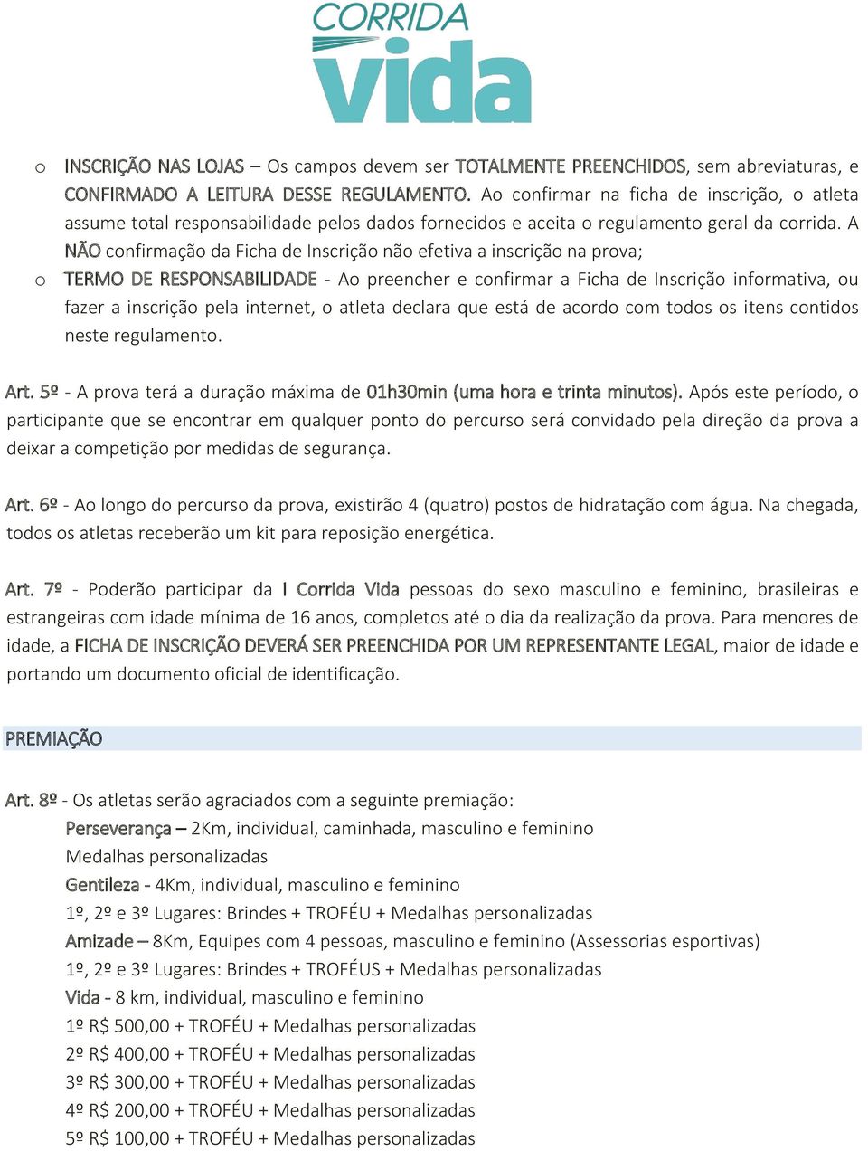 A NÃO confirmação da Ficha de Inscrição não efetiva a inscrição na prova; o TERMO DE RESPONSABILIDADE - Ao preencher e confirmar a Ficha de Inscrição informativa, ou fazer a inscrição pela internet,