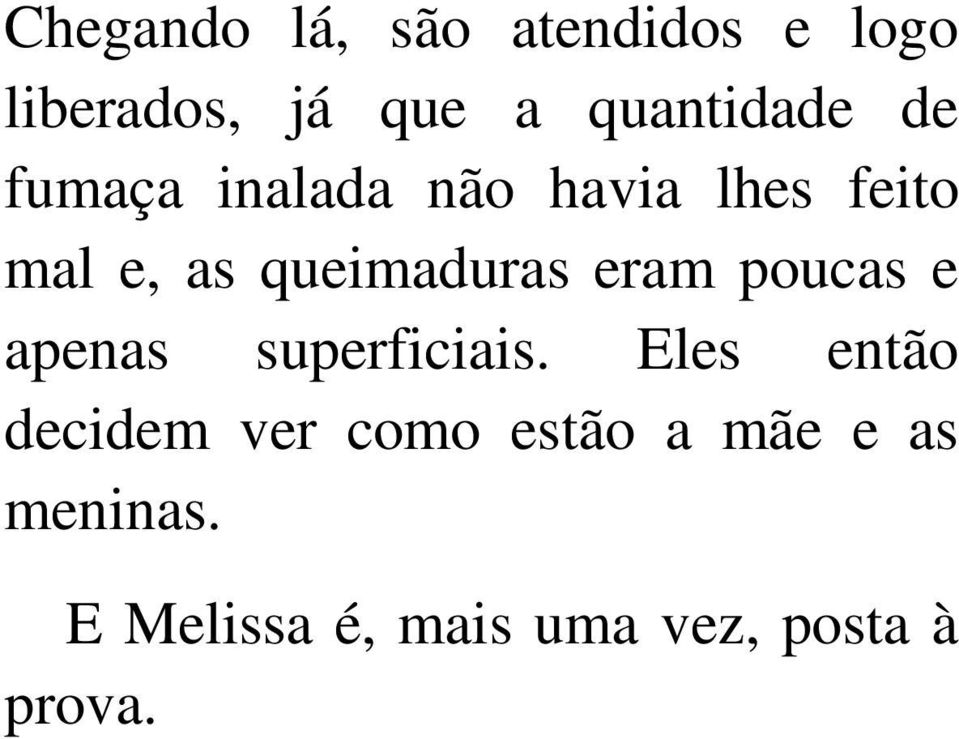 queimaduras eram poucas e apenas superficiais.