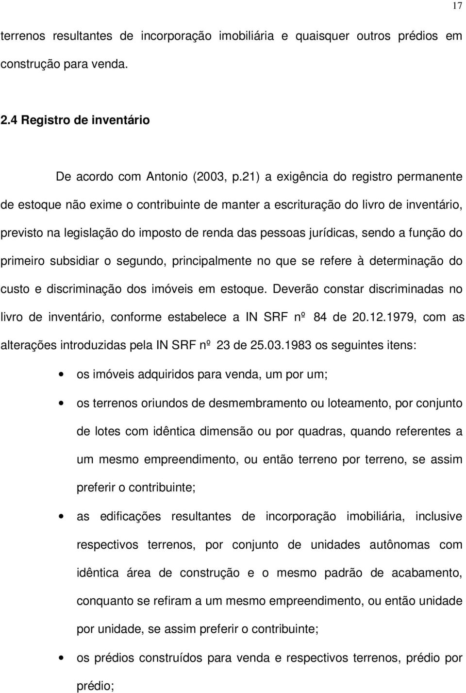 função do primeiro subsidiar o segundo, principalmente no que se refere à determinação do custo e discriminação dos imóveis em estoque.