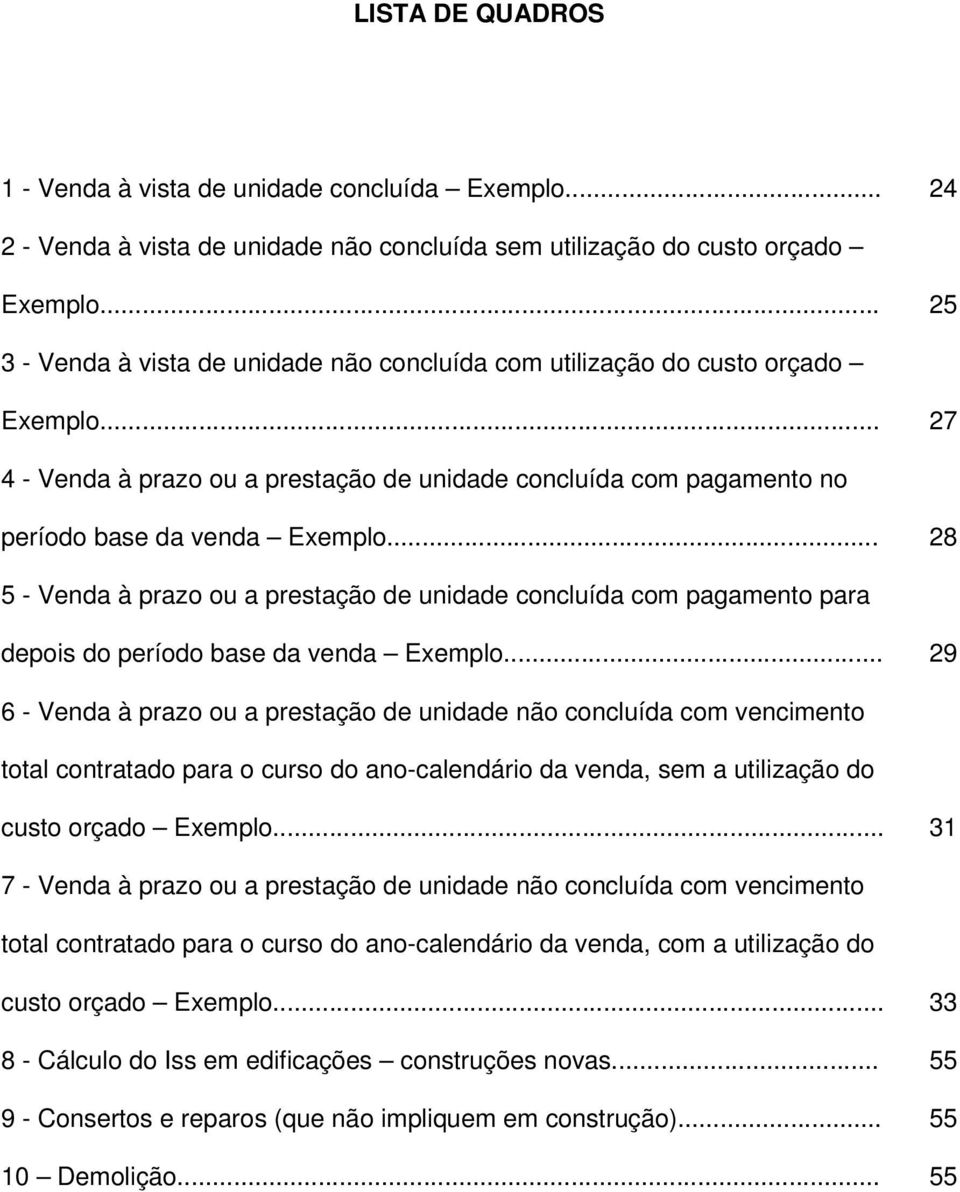 .. 28 5 - Venda à prazo ou a prestação de unidade concluída com pagamento para depois do período base da venda Exemplo.