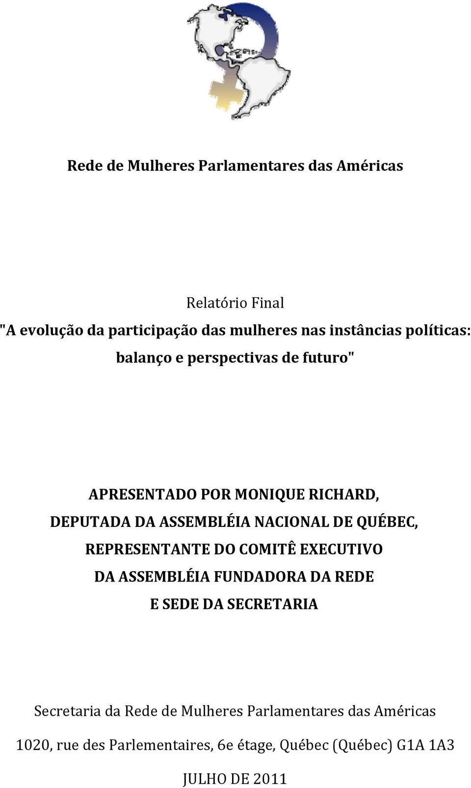 NACIONAL DE QUÉBEC, REPRESENTANTE DO COMITÊ EXECUTIVO DA ASSEMBLÉIA FUNDADORA DA REDE E SEDE DA SECRETARIA