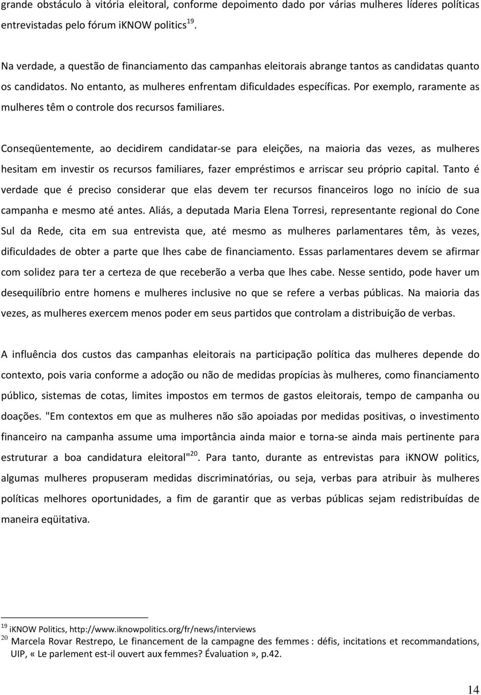 Por exemplo, raramente as mulheres têm o controle dos recursos familiares.