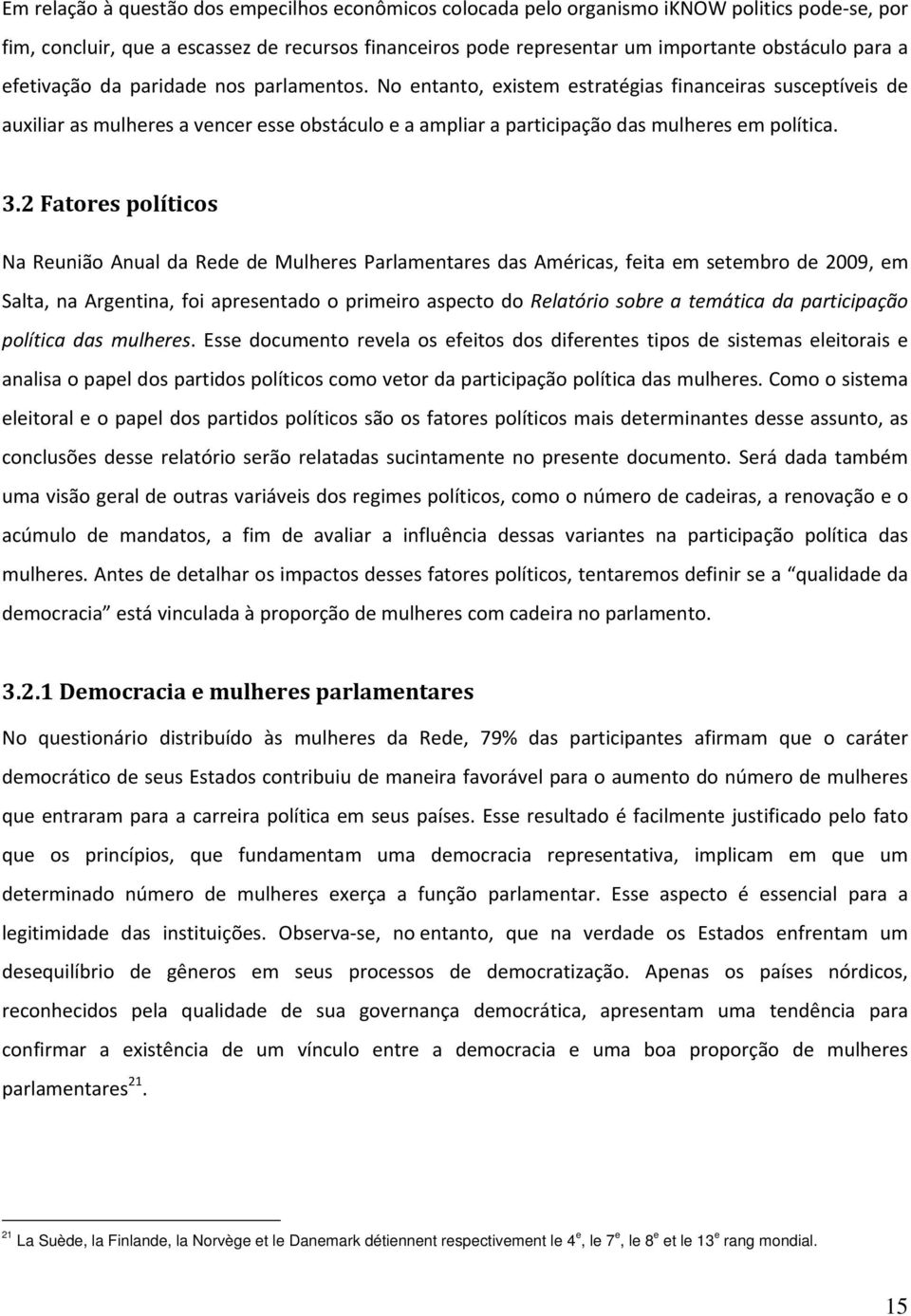 3.2 Fatores políticos Na Reunião Anual da Rede de Mulheres Parlamentares das Américas, feita em setembro de 2009, em Salta, na Argentina, foi apresentado o primeiro aspecto do Relatório sobre a