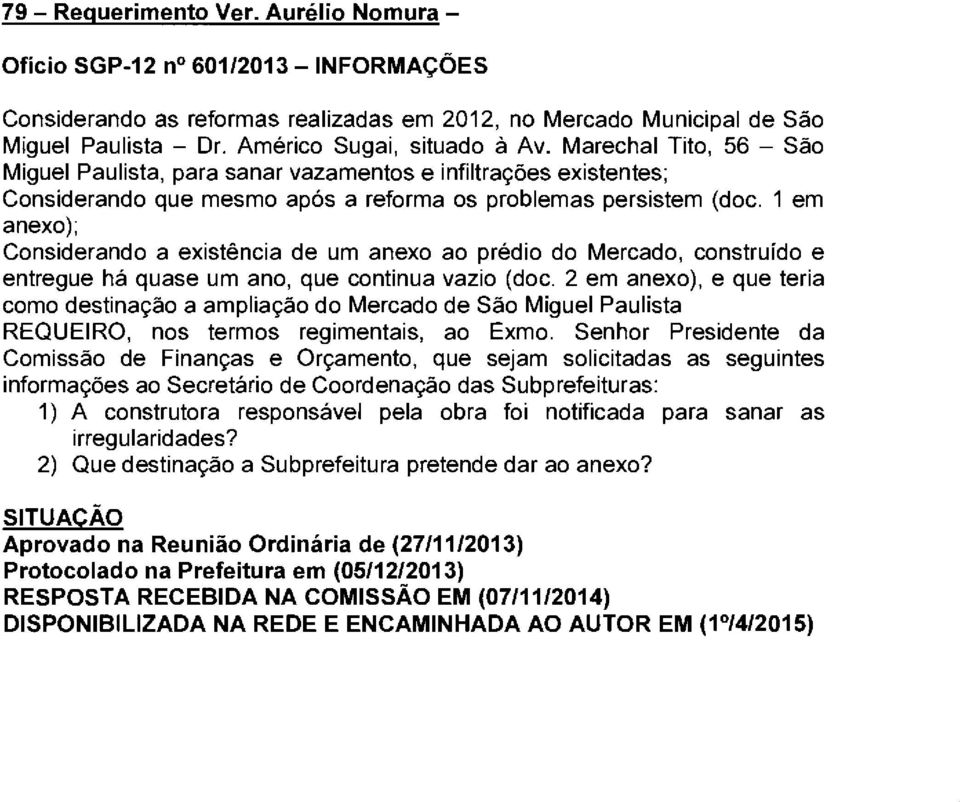 1 em anexo); Considerando a existência de um anexo ao prédio do Mercado, construído e entregue há quase um ano, que continua vazio (doe.