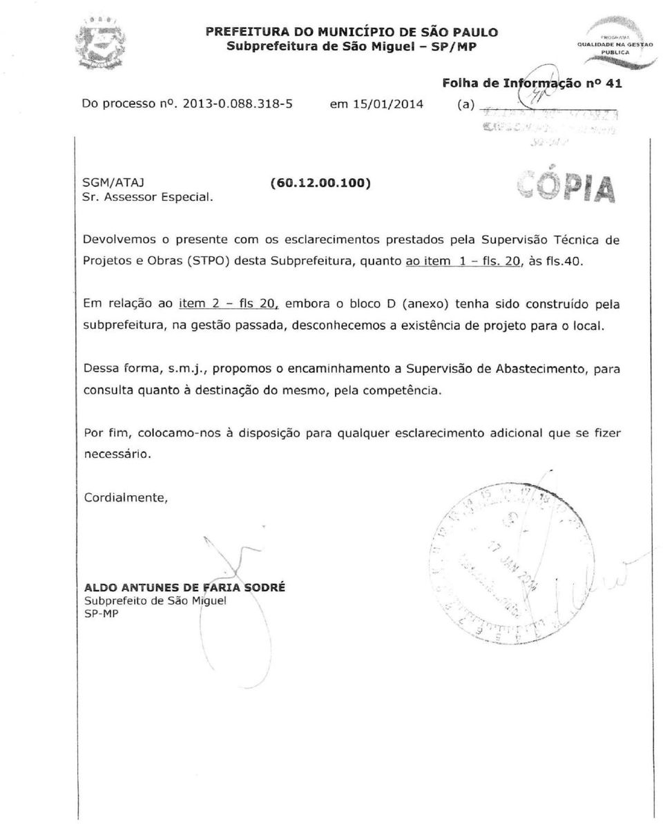 Em relação ao item 2 - fls 20. embora o bloco D (anexo) tenha sido construído pela subprefeitura, na gestão passada, desconhecemos a existência de proje