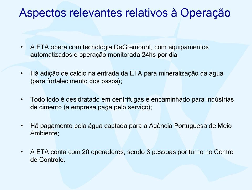 lodo é desidratado em centrífugas e encaminhado para indústrias de cimento (a empresa paga pelo serviço); Há pagamento pela