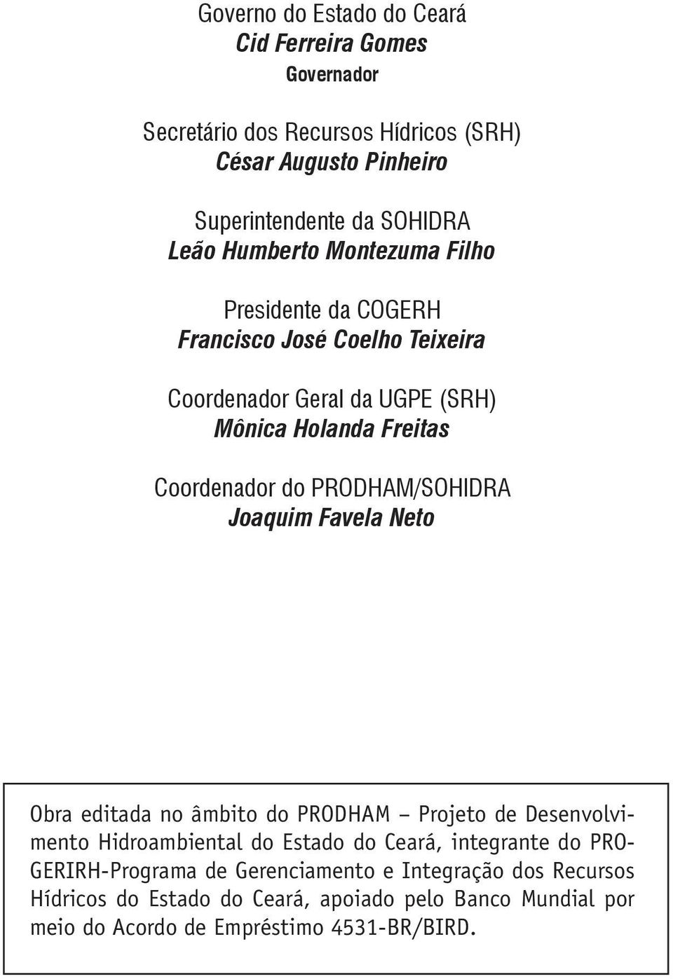 PRODHAM/SOHIDRA Joaquim Favela Neto Obra editada no âmbito do PRODHAM Projeto de Desenvolvimento Hidroambiental do Estado do Ceará, integrante do PRO-