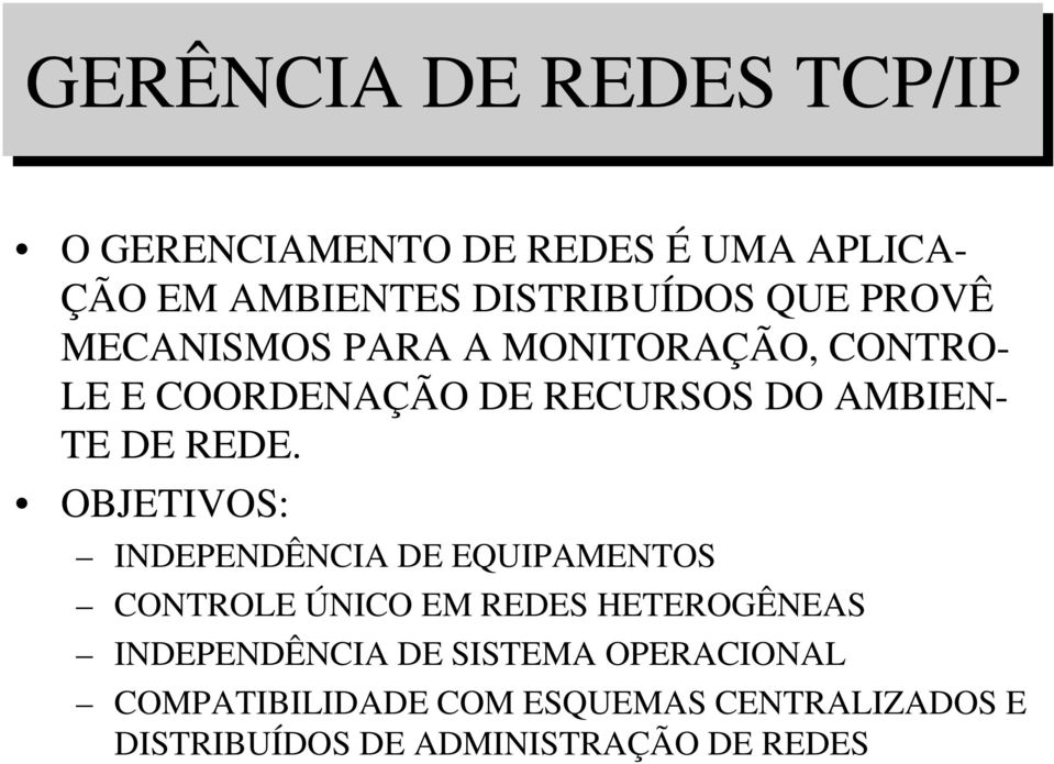 OBJETIVOS: INDEPENDÊNCIA DE EQUIPAMENTOS CONTROLE ÚNICO EM REDES HETEROGÊNEAS INDEPENDÊNCIA DE