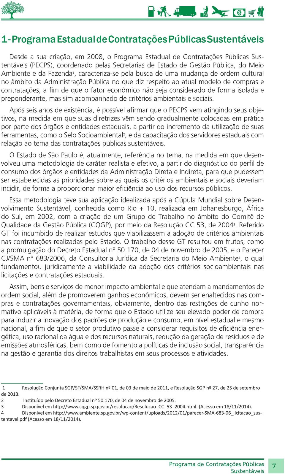 fator econômico não seja considerado de forma isolada e preponderante, mas sim acompanhado de critérios ambientais e sociais.