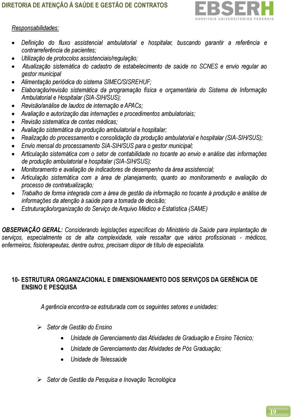 programação física e orçamentária do Sistema de Informação Ambulatorial e Hospitalar (SIA-SIH/SUS); Revisão/análise de laudos de internação e APACs; Avaliação e autorização das internações e