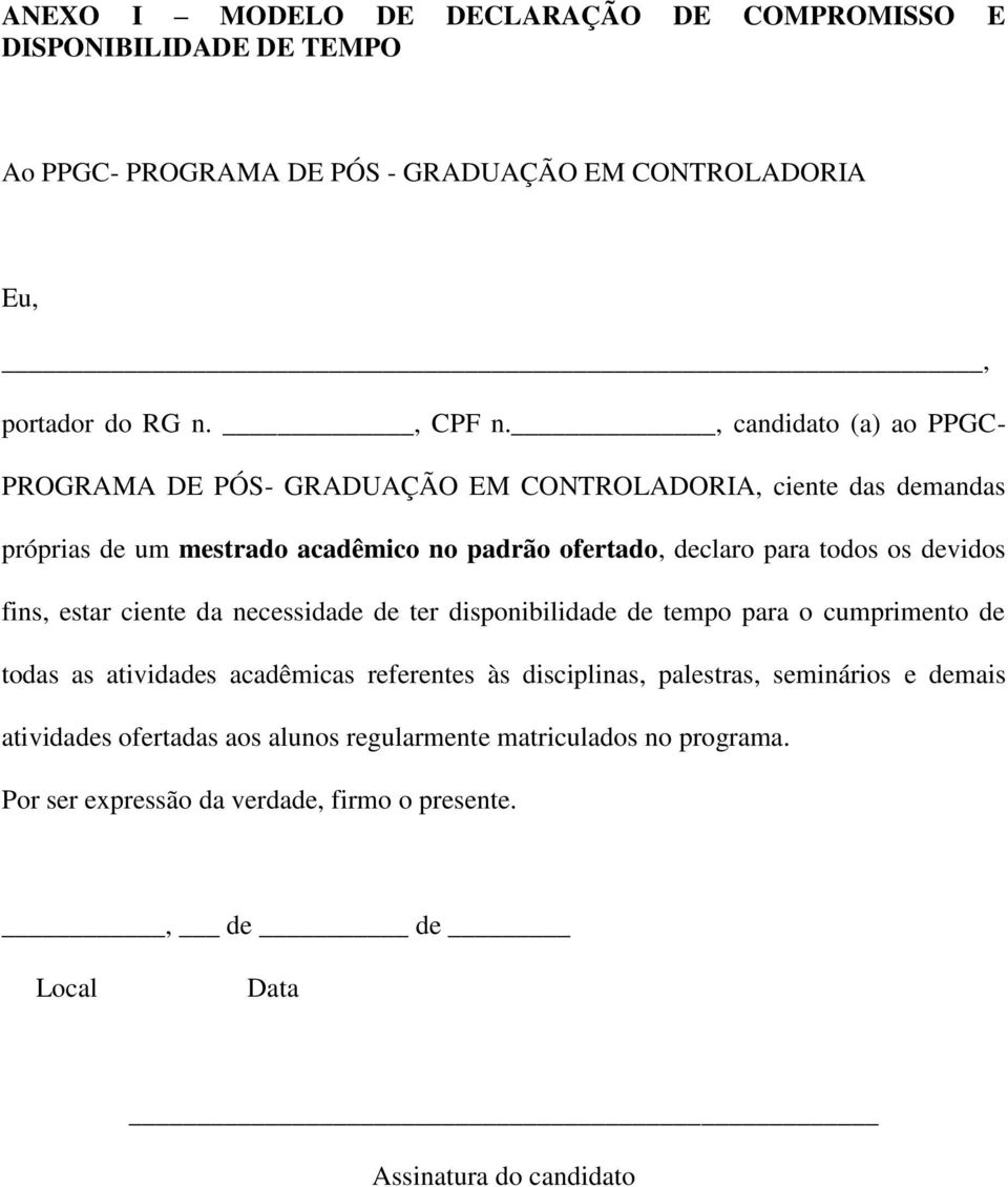 devidos fins, estar ciente da necessidade de ter disponibilidade de tempo para o cumprimento de todas as atividades acadêmicas referentes às disciplinas, palestras,