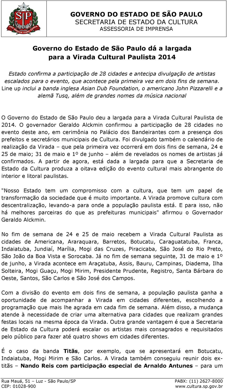 Line up inclui a banda inglesa Asian Dub Foundation, o americano John Pizzarelli e a alemã Tusq, além de grandes nomes da música nacional O Governo do Estado de São Paulo deu a largada para a Virada