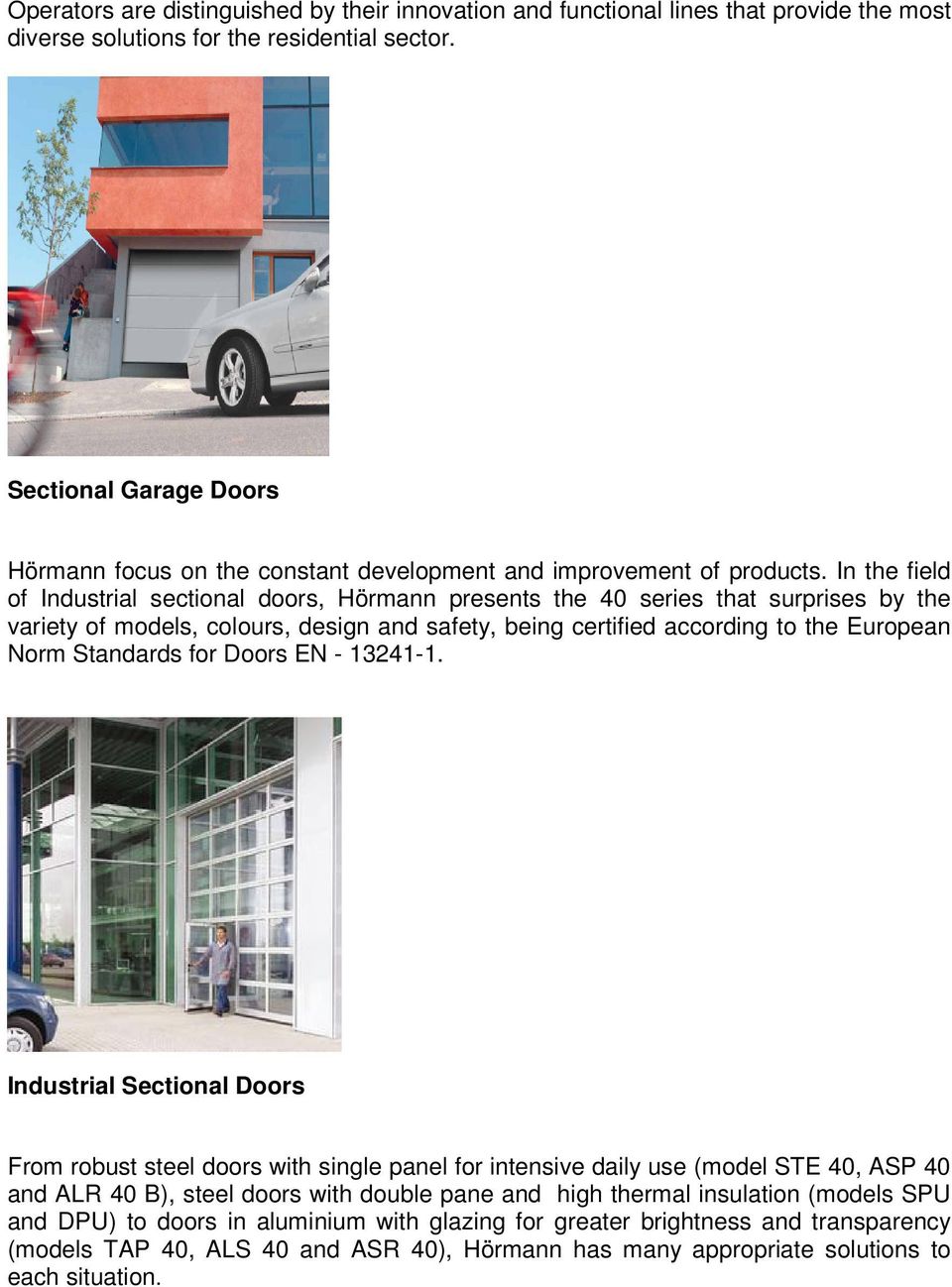 In the field of Industrial sectional doors, Hörmann presents the 40 series that surprises by the variety of models, colours, design and safety, being certified according to the European Norm