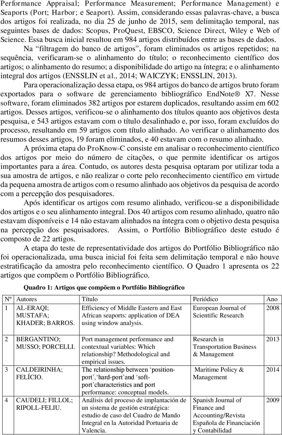 Direct, Wiley e Web of Science. Essa busca inicial resultou em 984 artigos distribuídos entre as bases de dados.