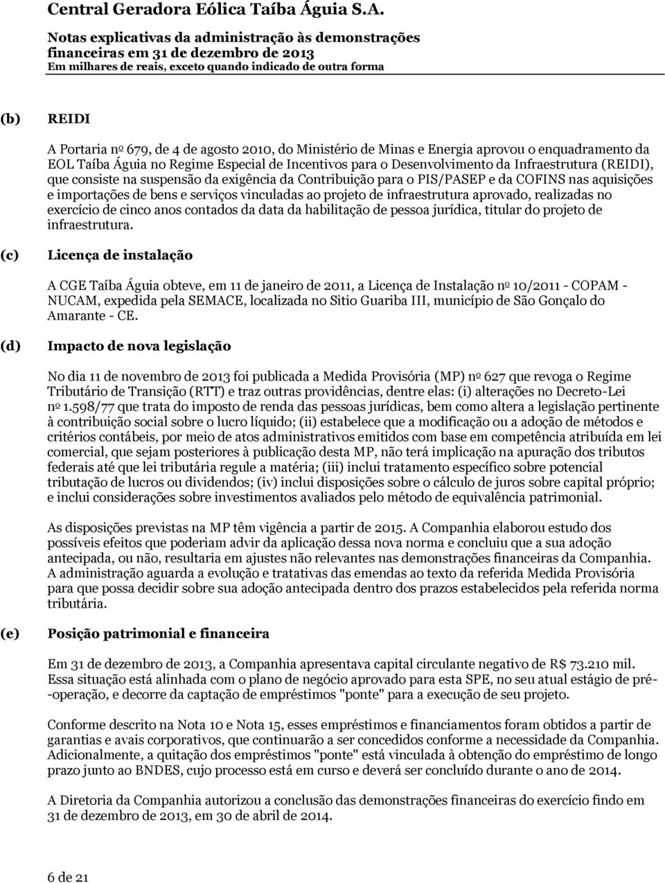 aprovado, realizadas no exercício de cinco anos contados da data da habilitação de pessoa jurídica, titular do projeto de infraestrutura.