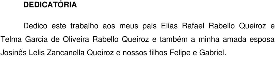 Rabello Queiroz e também a minha amada esposa Josinês