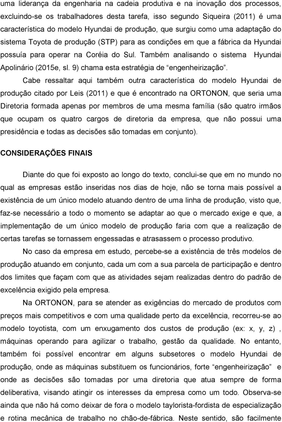 Também analisando o sistema Hyundai Apolinário (2015e, sl. 9) chama esta estratégia de engenheirização.