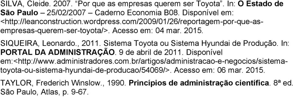 Sistema Toyota ou Sistema Hyundai de Produção. In: PORTAL DA ADMINISTRAÇÃO. 9 de abril de 2011. Disponível em:<http://www.administradores.com.