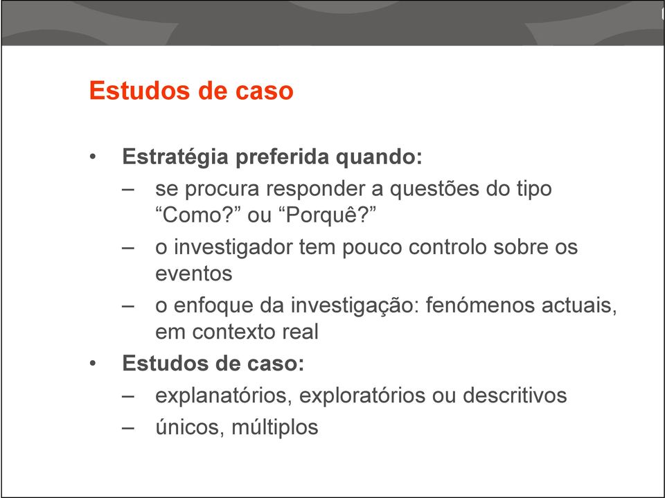 o investigador tem pouco controlo sobre os eventos o enfoque da