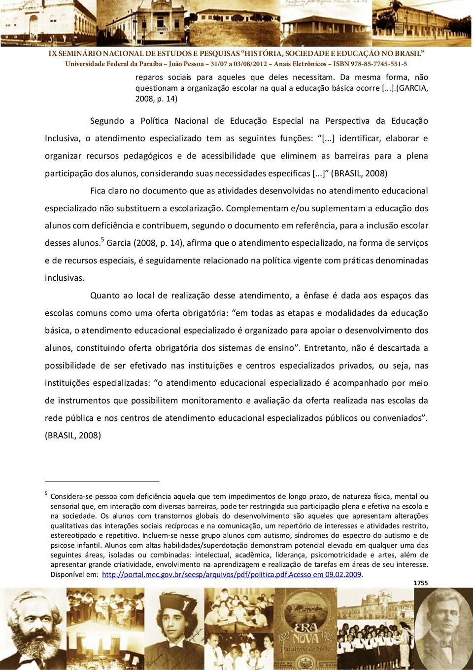 ..] identificar, elaborar e organizar recursos pedagógicos e de acessibilidade que eliminem as barreiras para a plena participação dos alunos, considerando suas necessidades específicas [.