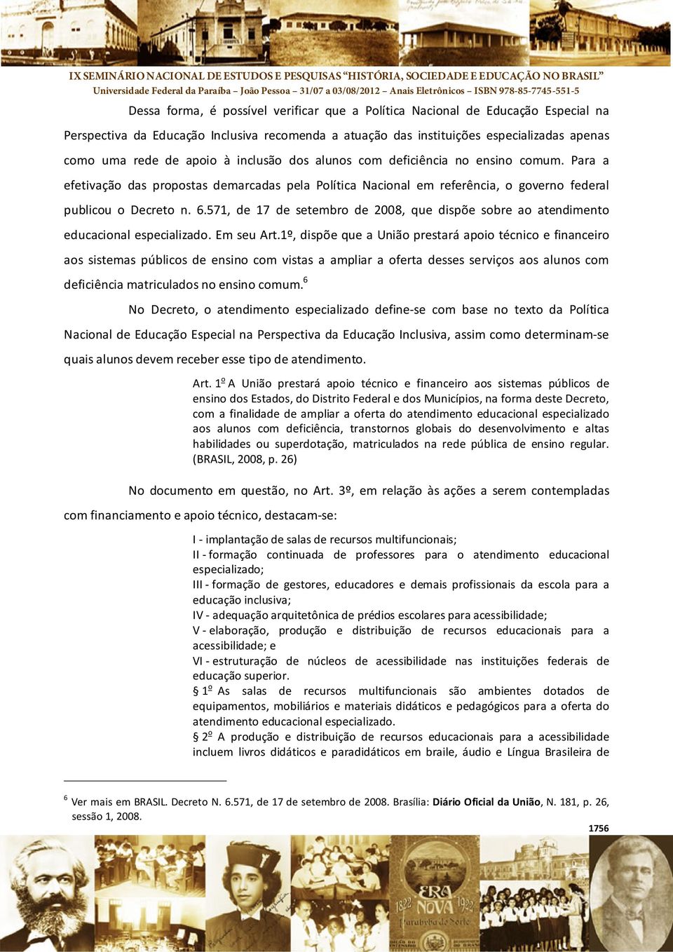 571, de 17 de setembro de 2008, que dispõe sobre ao atendimento educacional especializado. Em seu Art.