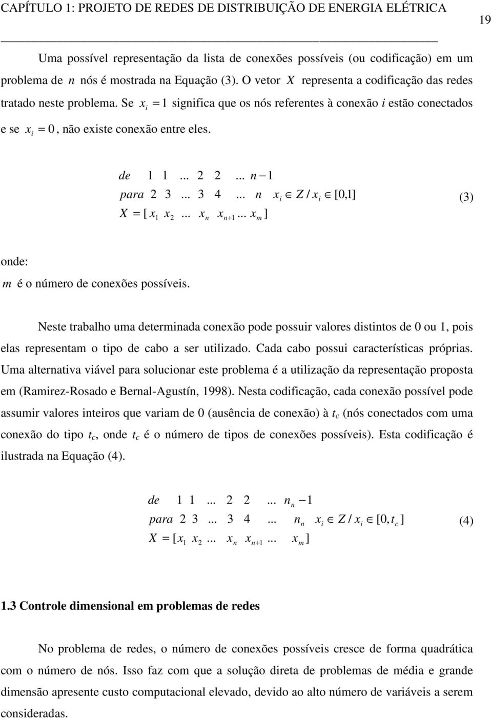 .. n 1 para 2 3... 3 4... n X = [ x x... x x... x 1 2 n n+ 1 m ] x Z / x [0,1] (3) onde: m é o número de conexões possíves.