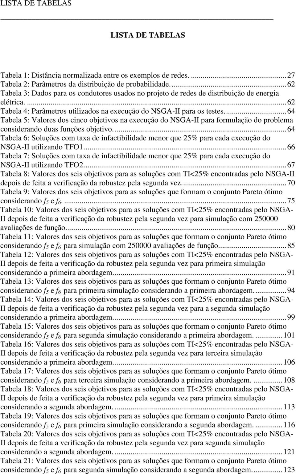 ..64 Tabela 5: Valores dos cnco objetvos na execução do NSGA-II para formulação do problema consderando duas funções objetvo.