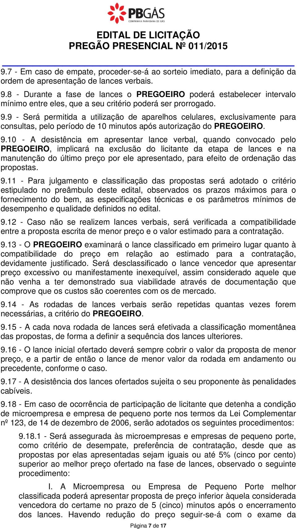 9 - Será permitida a utilização de aparelhos celulares, exclusivamente para consultas, pelo período de 10 minutos após autorização do PREGOEIRO. 9.