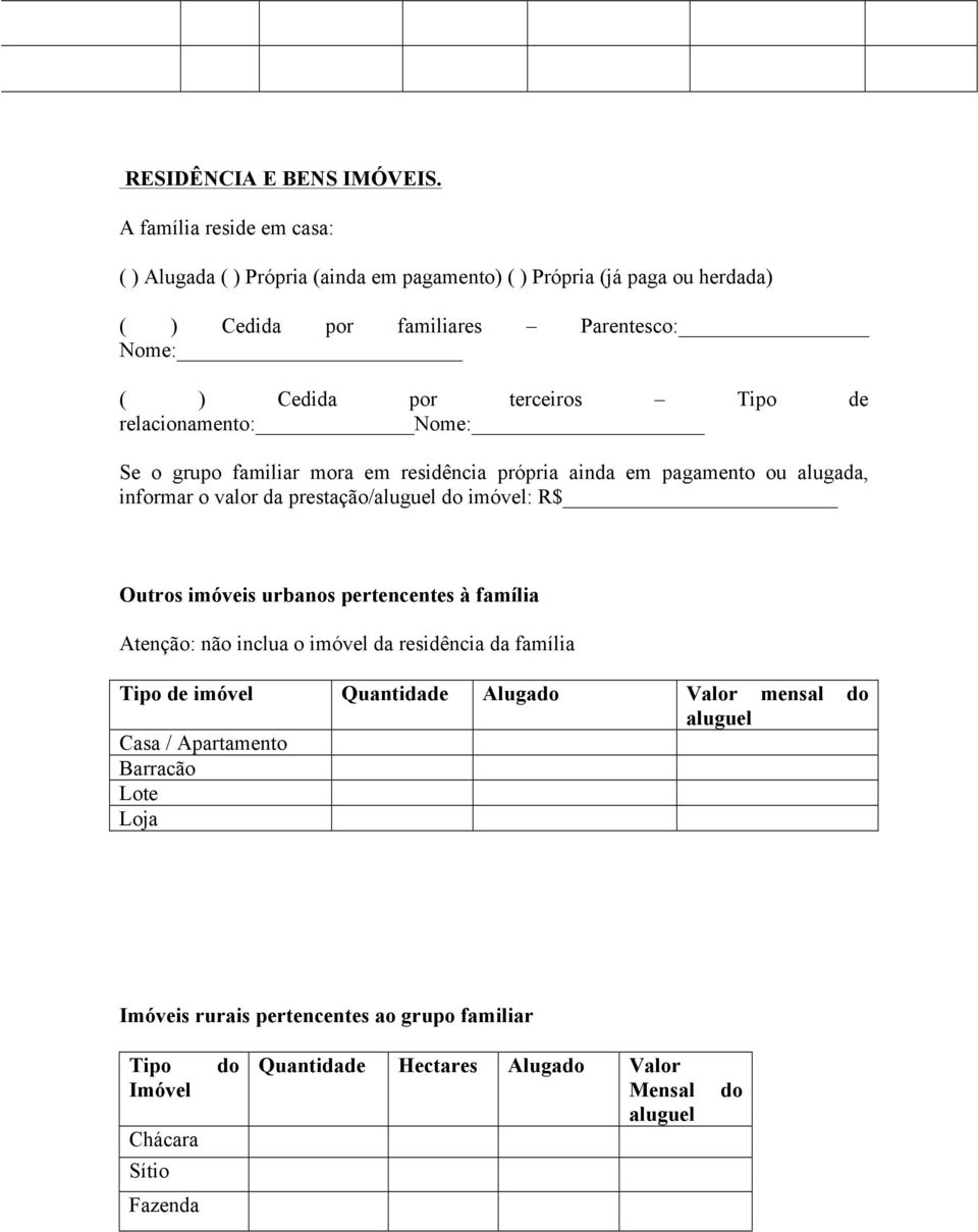 Tipo de relacionamento: Nome: Se o grupo familiar mora em residência própria ainda em pagamento ou alugada, informar o valor da prestação/aluguel do imóvel: R$ Outros