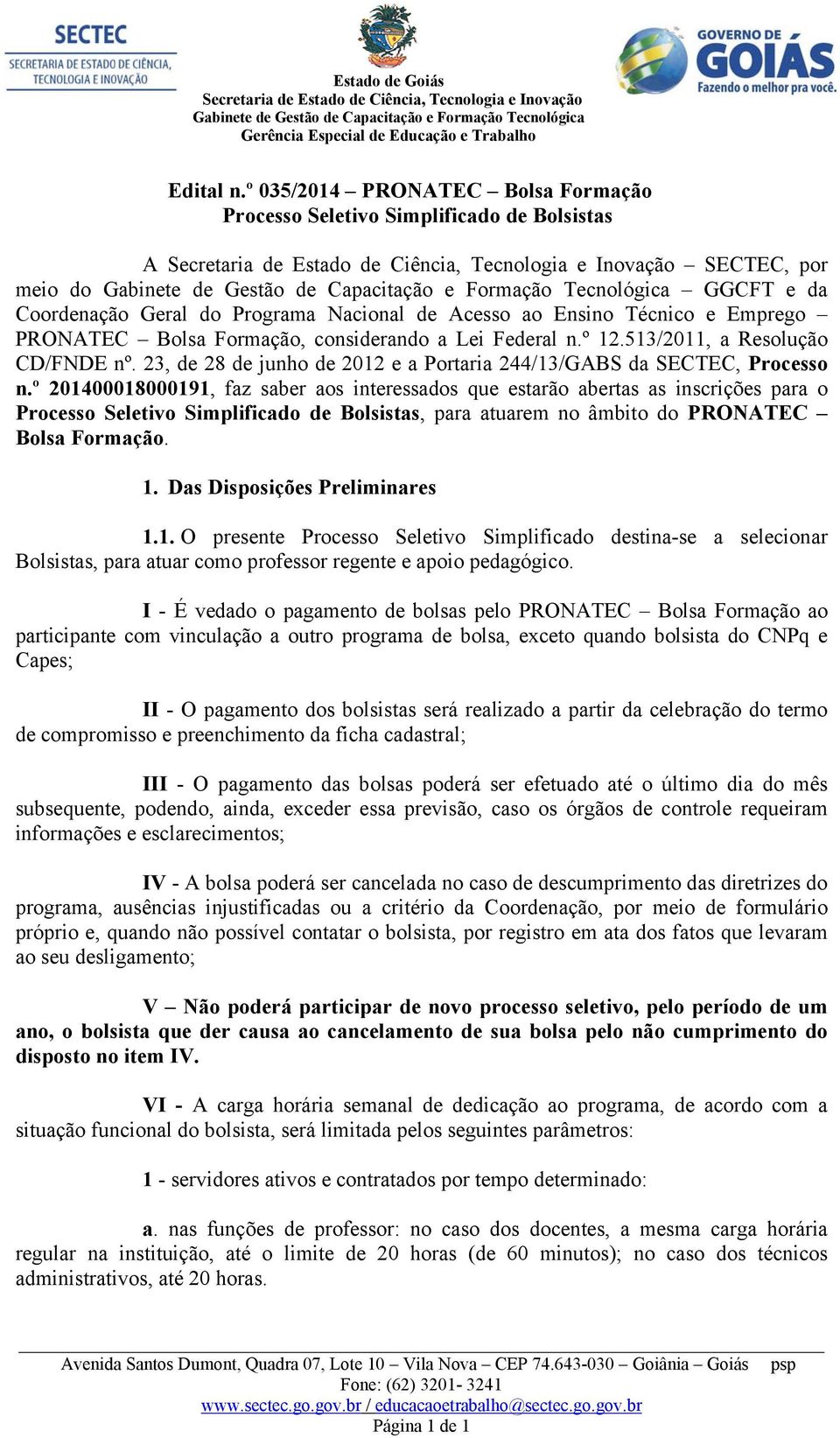 Bolsa Formação, considerando a Lei Federal n.º 12.513/2011, a Resolução CD/FNDE nº. 23, de 28 de junho de 2012 e a Portaria 244/13/GABS da SECTEC, Processo n.