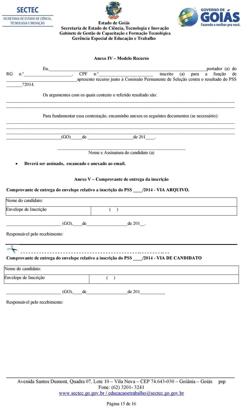 Nome e Assinatura do candidato (a) Deverá ser assinado, escaneado e anexado ao email.